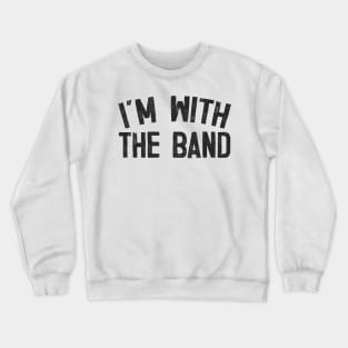 I'm With The Band Crewneck Sweatshirt